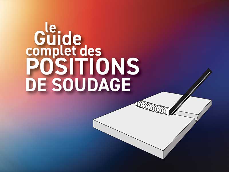 guide complet des positions de soudage